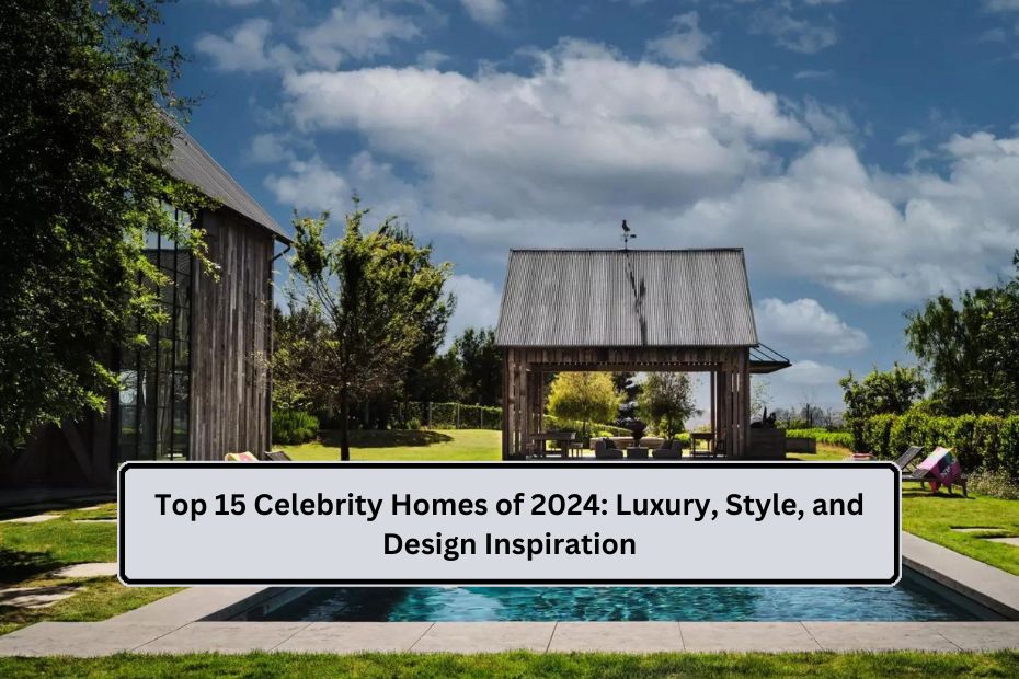 Celebrity Homes of 2024
